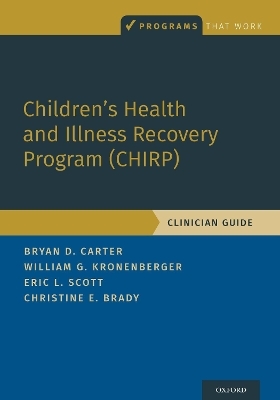 Children's Health and Illness Recovery Program (CHIRP) - Bryan D. Carter, William G. Kronenberger, Eric L. Scott, Christine E. Brady