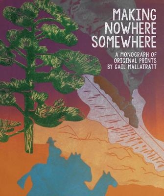 Making Nowhere Somewhere - Gail Mallatratt