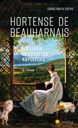 Hortense de Beauharnais. Ein Leben im Schatten Napol&eacute;ons - Chris Inken Soppa