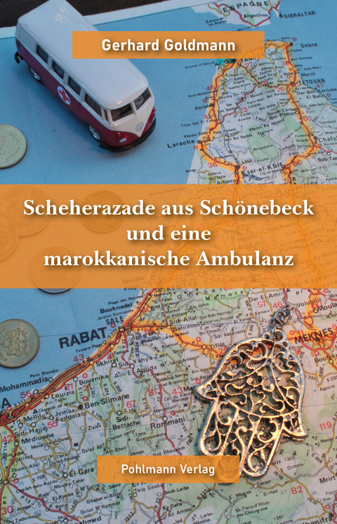 Scheherazade aus Sch&ouml;nebeck und eine marokkanische Ambulanz - Gerhard Goldmann