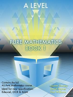 Essential Maths A Level Pure Mathematics Book 1 - Lauren Gurney, David Rayner, Paul Williams