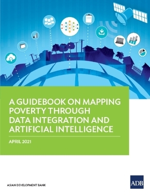 A Guidebook on Mapping Poverty Through Data Integration and Artificial Intelligence -  Asian Development Bank