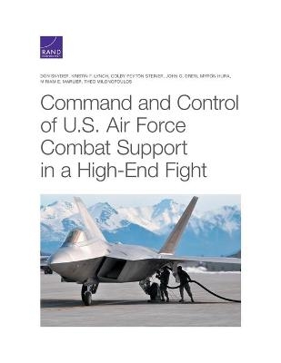 Command and Control of U.S. Air Force Combat Support in a High-End Fight - Don Snyder, Kristin F Lynch, Colby Peyton Steiner