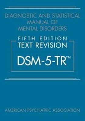 Diagnostic and Statistical Manual of Mental Disorders, Fifth Edition, Text Revision (DSM-5-TR&reg;) -  American Psychiatric Association