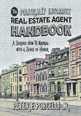The Politically Incorrect Real Estate Agent Handbook