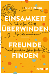 Einsamkeit &uuml;berwinden - Freunde gewinnen - Silke Weinig