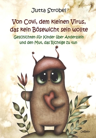 Von Covi, dem kleinen Virus, das kein Bösewicht sein wollte - Geschichten für Kinder über Anderssein und dem Mut, das Richtige zu tun
