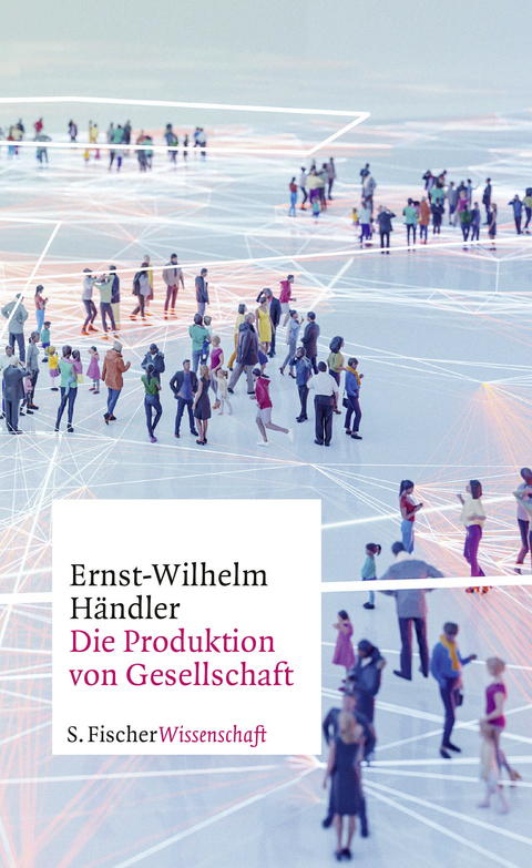 Die Produktion von Gesellschaft - Ernst-Wilhelm H&auml;ndler