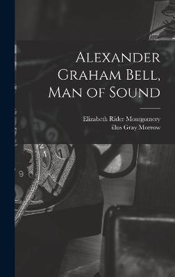 Alexander Graham Bell, Man of Sound - Elizabeth Rider Montgomery