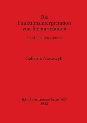 Die Funktionsinterpretation von Steinartefakten - Gabriele Nowatzyk
