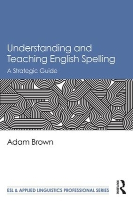 Understanding and Teaching English Spelling - Adam Brown