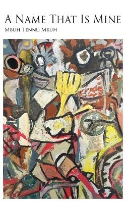 A Name That Is Mine - Mbuh Tennu Mbuh