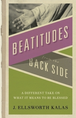 The Beatitudes from the Back Side - John Schroeder, J. Ell Kalas