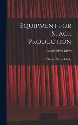 Equipment for Stage Production; a Manual of Scene Building