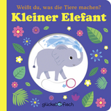Gl&uuml;cksfisch: Wei&szlig;t du, was die Tiere machen? Kleiner Elefant (Tier-Buch mit Schiebern und Klappen)