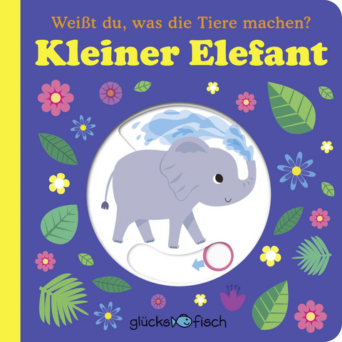 Gl&uuml;cksfisch: Wei&szlig;t du, was die Tiere machen? Kleiner Elefant (Tier-Buch mit Schiebern und Klappen)
