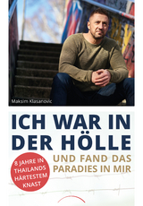 Ich war in der H&ouml;lle und fand das Paradies in mir - Maksim Klasanovic, Alexander Busch, Andreas Muhs