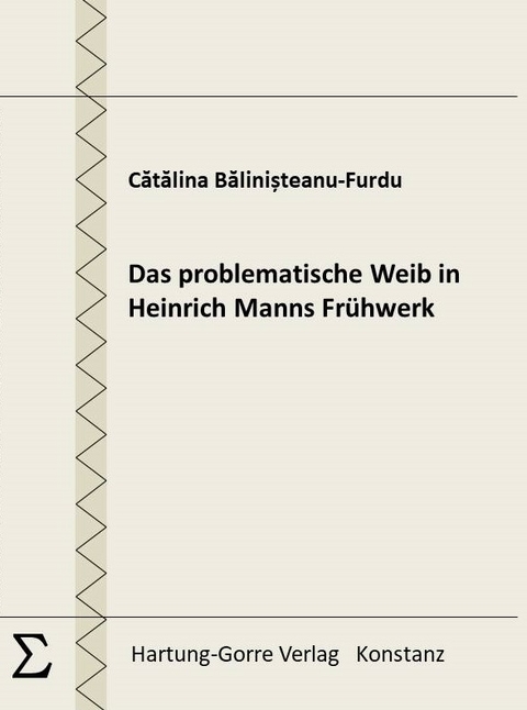 Das problematische Weib in Heinrich Manns Fr&uuml;hwerk - Cătălina Bălinișteanu-Furdu