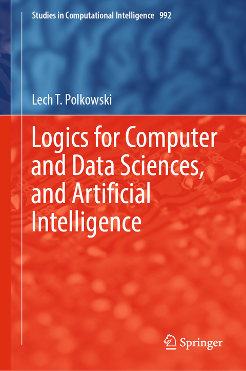 Logics for Computer and Data Sciences, and Artificial Intelligence - Lech T. Polkowski