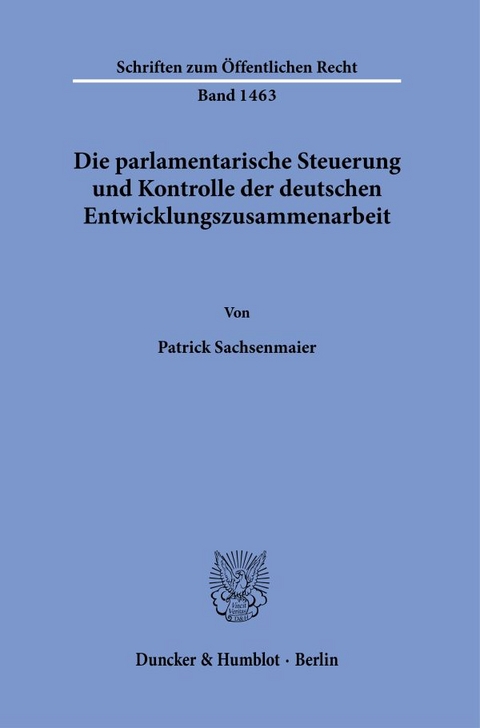 Die parlamentarische Steuerung und Kontrolle der deutschen Entwicklungszusammenarbeit. - Patrick Sachsenmaier