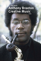 Anthony Braxton. Creative Music - Timo Hoyer