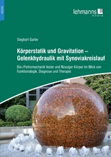 K&ouml;rperstatik und Gravitation &ndash; Gelenkhydraulik mit Synoviakreislauf - Sieghart Garbe
