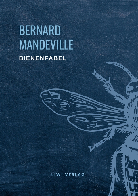 Bernard Mandeville: Die Bienenfabel - Bernard Mandeville