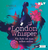 #London Whisper &ndash; Teil 1: Als Zofe ist man selten online - Aniela Ley