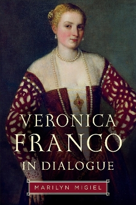 Veronica Franco in Dialogue - Marilyn Migiel