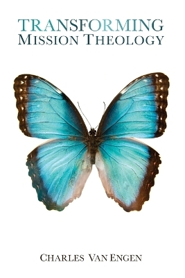 Transforming Mission Theology - Charles Edward Van Engen