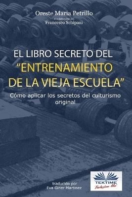 El libro secreto del entrenamiento de la vieja escuela - Francesco Schipani, Oreste Maria Petrillo