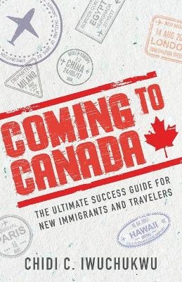 Coming to Canada - Chidi C Iwuchukwu