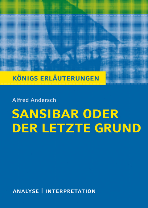 Sansibar oder der letzte Grund. Königs Erläuterungen. - Sabine Hasenbach, Alfred Andersch