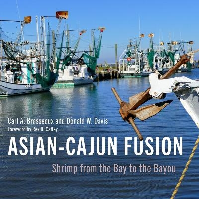 Asian-Cajun Fusion - Carl A. Brasseaux, Donald W. Davis