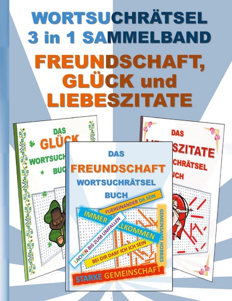 WORTSUCHR&Auml;TSEL 3 in 1 SAMMELBAND FREUNDSCHAFT, GL&Uuml;CK und LIEBESZITATE - Brian Gagg