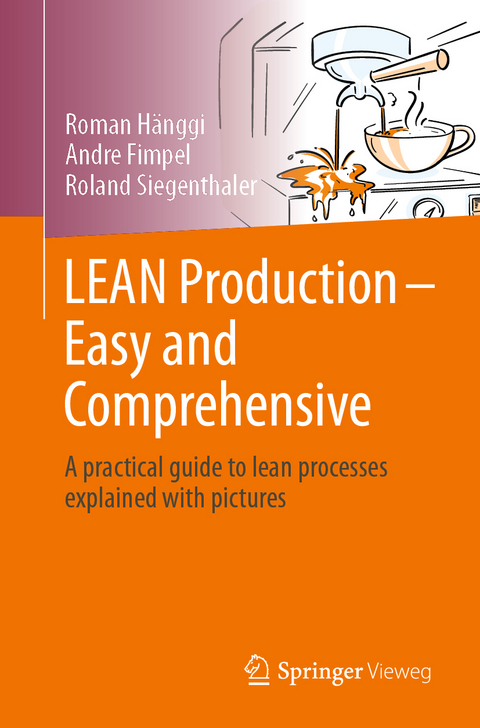 LEAN Production &ndash; Easy and Comprehensive - Roman H&auml;nggi, Andr&eacute; Fimpel, Roland Siegenthaler