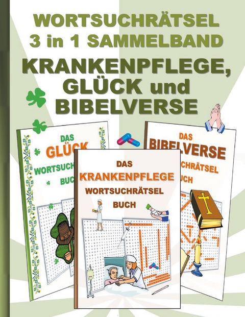 WORTSUCHR&Auml;TSEL 3 in 1 SAMMELBAND KRANKENPFLEGE, GL&Uuml;CK und BIBELVERSE - Brian Gagg