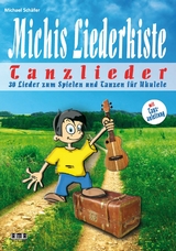 Michis Liederkiste: Tanzlieder f&uuml;r Ukulele - Michael Sch&auml;fer