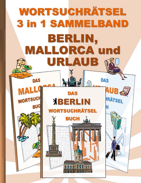 WORTSUCHRÄTSEL 3 in 1 SAMMELBAND BERLIN, MALLORCA und URLAUB - Brian Gagg