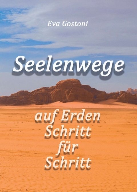 Seelenwege - auf Erden Schritt f&uuml;r Schritt - Eva Gostoni