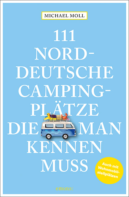 111 norddeutsche Campingpl&auml;tze, die man kennen muss - Michael Moll