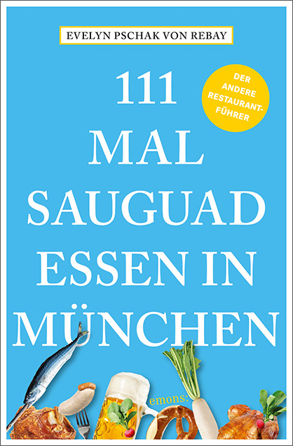 111 Mal sauguad essen in M&uuml;nchen - Evelyn Pschak von Rebay
