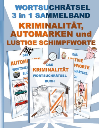 WORTSUCHRÄTSEL 3 in 1 SAMMELBAND KRIMINALITÄT, AUTOMARKEN und LUSTIGE SCHIMPFWORTE