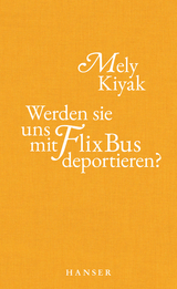 Werden sie uns mit FlixBus deportieren? - Mely Kiyak