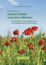 Der stille Macher: Johann Haider und seine Mission - Josef Kandlhofer, G&uuml;nther Steiner