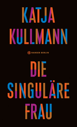Die Singul&auml;re Frau - Katja Kullmann