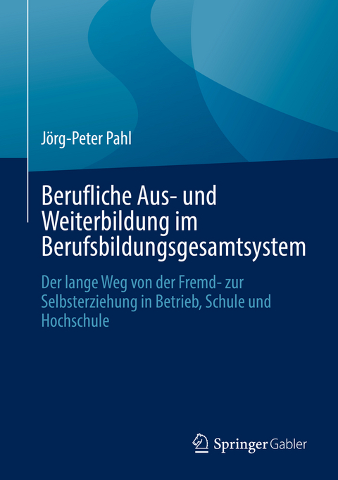 Berufliche Aus- und Weiterbildung im Berufsbildungsgesamtsystem - J&ouml;rg-Peter Pahl