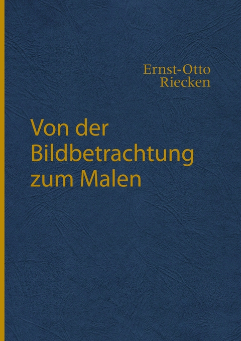 Von der Bildbetrachtung zum Malen - Ernst-Otto Riecken