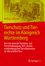 Tierschutz und Tierrechte im K&ouml;nigreich W&uuml;rttemberg - Wolfram Schlenker