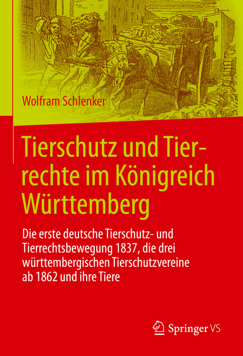 Tierschutz und Tierrechte im K&ouml;nigreich W&uuml;rttemberg - Wolfram Schlenker